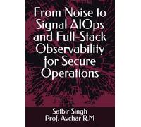 From Noise to Signal AIOps and Full-Stack Observability for Secure Operations