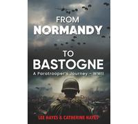 From Normandy to Bastogne A Paratrooper's Journey - WWII: In Service to My Country