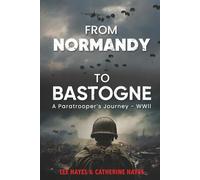 From Normandy to Bastogne A Paratrooper's Journey - WWII: In Service to My Country