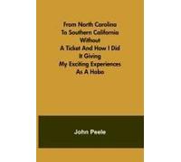 From North Carolina To Southern California Without A Ticket And How I Did It Giving My Exciting Experiences As A Hobo