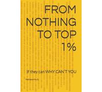 FROM NOTHING TO TOP 1%: If they can WHY CAN'T YOU