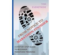 From Novice to Marathon Finisher: A Step-By-Step Guide to Beginner Marathon Training