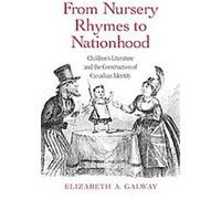From Nursery Rhymes to Nationhood, Children's Literature and Culture Elizabeth A. Galway (Auteur)