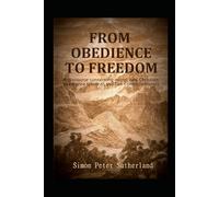 From Obedience To Freedom: A discourse concerning moral and Christian obedience towards the Ten Commandments