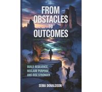 FROM OBTSCLAES TO OUTCOMES: BUILD RESILIENCE, RECLAIM PURPOSE, AND RISE STRONGER
