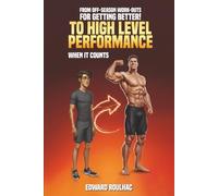 From Off-Season Workouts for Getting Better!: High-Level Performance When It Counts