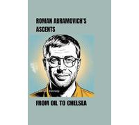 FROM OIL TO CHELSEA: Roman Abramovich's Ascents