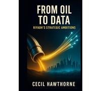 From Oil to Data: Riyadh’s Strategic Ambitions