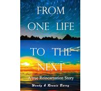 From One Life To The Next: A True Reincarnation Story