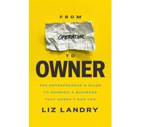 From Operator to Owner The Entrepeneur's Guide to Running a Business That Doesn't Run You - Liz Landry - Mission Driven Press - ebook (ePub) - Livre