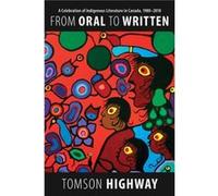From Oral to Written by Tomson Highway Tomson Highway (Auteur)