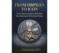 From Orphan to Icon: The History of Hans Wilsdorf, the Visionary Who Built Rolex