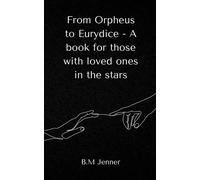 From Orpheus To Eurydice - A Book For Those With Loved Ones In The Stars