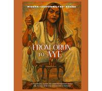 From Orun to Aye: a practical guide to understanding basic ifa in the african american diaspora