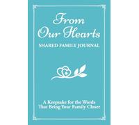 From Our Hearts: Shared Family Journal: A Keepsake for the Words That Bring Your Family Closer