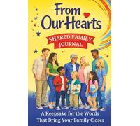 From Our Hearts: Shared Family Journal: A Keepsake for the Words That Bring Your Family Closer. Screen-Free Prompts to Spark Laughter, Conversation and Memories: Family Fun Edition
