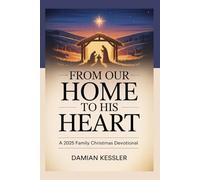 FROM OUR HOME TO HIS HEART: A 2025 Family Christmas Devotional