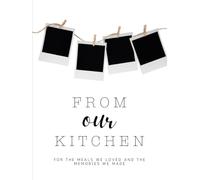 From Our Kitchen: For the Meals We Loved and the Memories We Made