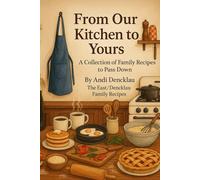 From Our Kitchen to Yours: A Collection of Family Recipes to Pass Down