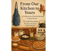 From Our Kitchen to Yours: A Collection of Family Recipes to Pass Down