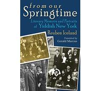 From Our Springtime: Literary Memoirs and Portraits of Yiddish New York