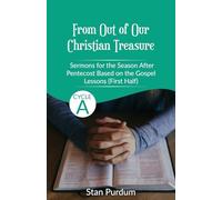 From Out of Our Christian Treasure: Sermons for the Season After Pentecost (First Half) Based on the Gospel Lessons for Cycle A