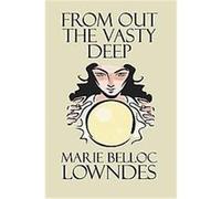 From Out the Vasty Deep Marie Belloc Lowndes (Auteur)