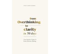 From Overthinking to Clarity in 30 Days - Your Guide to Easier Decision Making: Daily Clarity Journal | Decision Making Workbook | Female Entrepreneur Journal | Mindfulness Journal | 6x9in