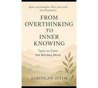 From Overthinking to Inner Knowing: Tools to Calm the Monkey Mind