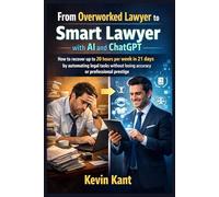 From Overworked Lawyer to Smart Lawyer with AI and ChatGPT: How to recover up to 20 hours per week in 21 days by automating legal tasks without losing accuracy or professional prestige