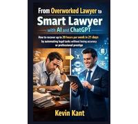 From Overworked Lawyer to Smart Lawyer with AI and ChatGPT: How to recover up to 20 hours per week in 21 days by automating legal tasks without losing accuracy or professional prestige