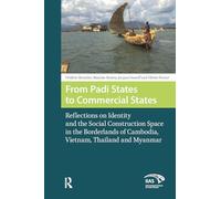 From Padi States to Commercial States: Reflections on Identity and the Social Construction Space in the Borderlands of Cambodia, Vietnam, Thailand and Myanmar