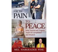 From Pain to Peace: How Trauma and Tragedy Teach Us Compassion and Wisdom - Mel Harkrader Pine - Prospecta Press - ebook (ePub) - Livre