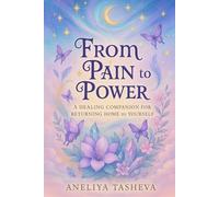 From pain to power: A healing companion for returning home to yourself