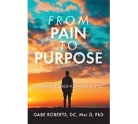 From Pain To Purpose: A Complete Guide For Healing Ptsd Paperback Book By Roberts, Phd, Gabe