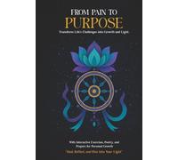 From Pain to Purpose: Transform Life's Challenges Into Growth and Light