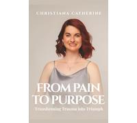 FROM PAIN TO PURPOSE: Transforming Trauma to Triumph