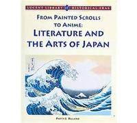 From Painted Scrolls to Anime, Lucent Library of Historical Eras Patty J. Ruland (Auteur)