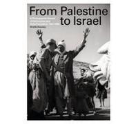 From Palestine to Israel: A Photographic Record of Destruction and State Formation, 1947-1950