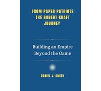 From Paper Patriots: The Robert Kraft Journey: Building an Empire Beyond the Game