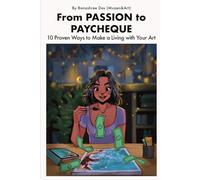 From Passion to Paycheck: 10 Proven Ways to Make a Living with Your Art By Banashree Das (MuzenikArt)