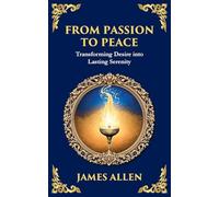 From Passion to Peace: Transforming Desire into Lasting Serenity