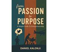 From Passion to Purpose: A Simple Guide to Entrepreneurship