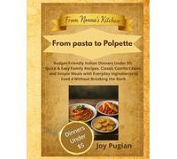 From Pasta to Polpette: Budget-Friendly Italian Dinners Under $5: Quick & Easy Family Recipes, Classic Comfort Food, and Simple Meals with Everyday Ingredients to Feed 4 Without Breaking the Bank
