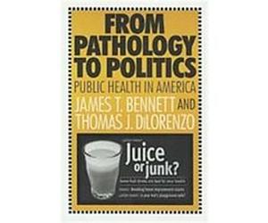 From Pathology to Politics James T. Bennett, Thomas J. Dilorenzo (Auteur)