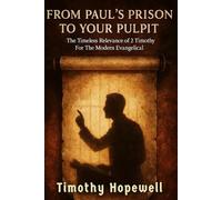 From Paul's Prison to Your Pulpit: The Timeless Relevance of 2 Timothy For The Modern Evangelical