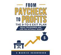 From Paycheck to Profits: The 9-to-5 Exit Plan