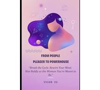 FROM PEOPLE - PLEASER TO POWERHOUSE: “Break the Cycle. Rewire Your Mind. Rise Boldly as the Woman You're Meant to Be.”