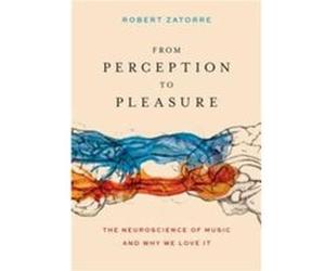 From Perception to Pleasure - Zatorre Robert Professor Montreal Neurological Institute McGill University Codirector Professor Montreal Neurological Instit Zatorre Robert Professor Montreal Neurologica