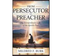 FROM PERSECUTOR TO PREACHER: The Extraordinary Life of the Apostle Paul, The Complete Story of Paul